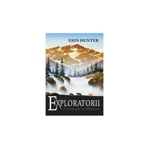 Exploratorii. Cartea a IV-a. Ultimul pas in salbaticie - Erin Hunter
