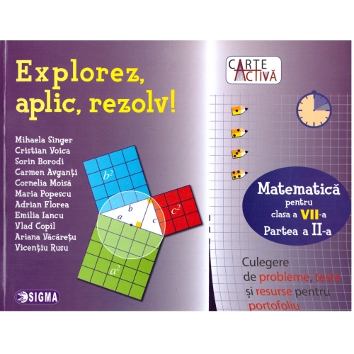 Explorez, Aplic, Rezolv! Culegere de probleme, teste si resurse pentru portofoliu, clasa a VII-a, partea a II-a - Mihaela Singer, Ed. Sigma Educational, Auxiliare Matematica Clasa 7