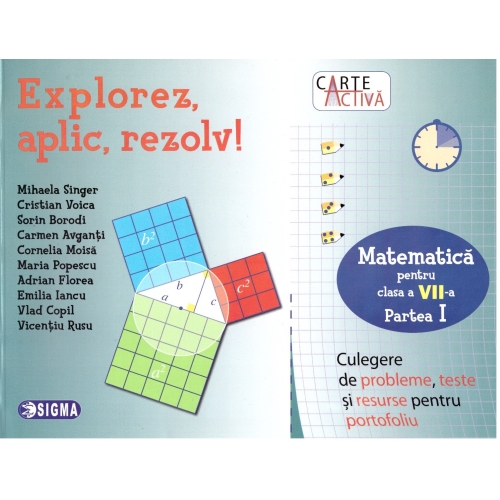 Explorez, aplic, rezolv! Culegere de probleme, teste si resurse pentru portofoliu, clasa a VII-a, partea I - Mihaela Singer, Ed. Sigma, Auxiliare Clasa 7