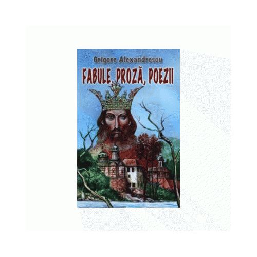 Fabule, proza, poezii - Grigore Alexandrescu