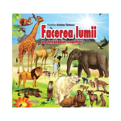 Facerea lumii pe intelesul copiilor. Editie cartonata - Cristina Tarlescu, editura Andreas