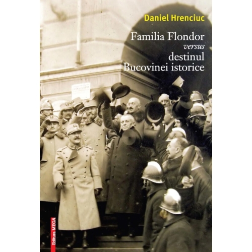 Familia Flondor versus destinul Bucovinei istorice - Daniel Hrenciuc