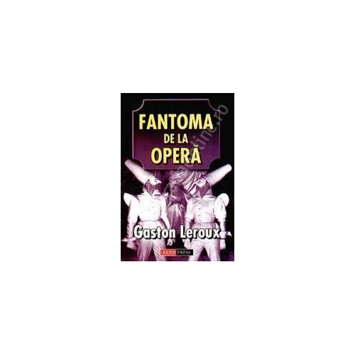 Fantoma de la Opera - Gaston Leroux