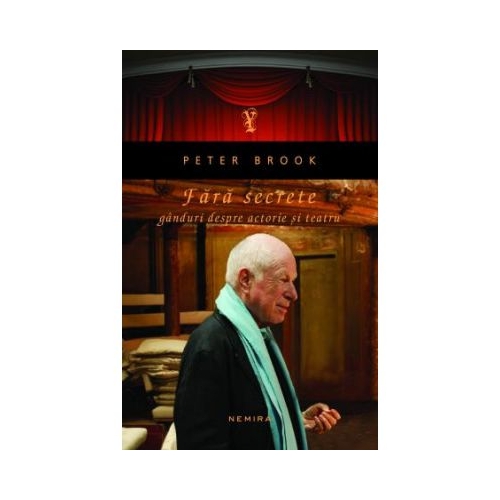 Fara secrete. Ganduri despre actorie si teatru - Peter Brook