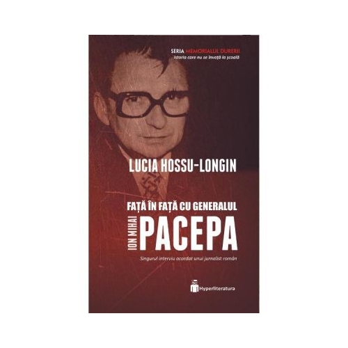 Fata in fata cu generalul Ion Mihai Pacepa - Lucia Hossu-Longin