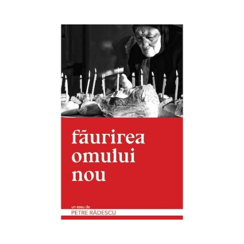 Faurirea omului nou - Petre Radescu