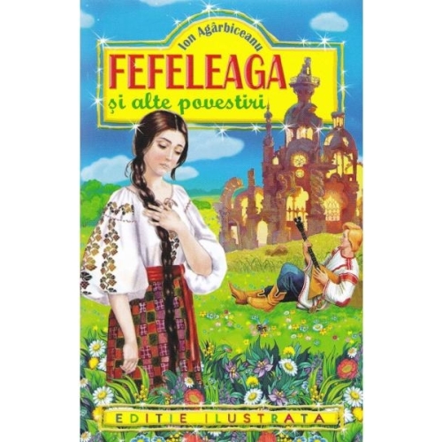 Fefeleaga si alte povestiri (editie ilustrata) - Ion Agarbiceanu