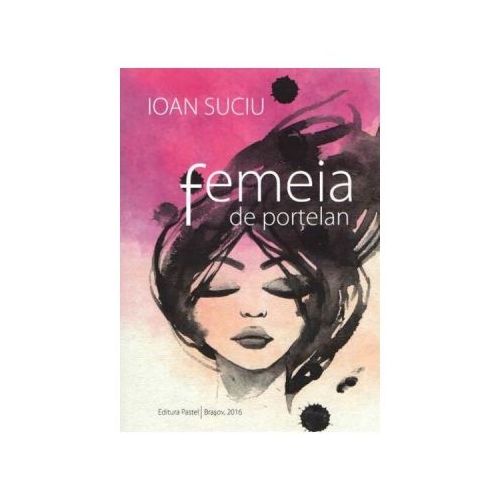 Femeia de portelan - Ioan Suciu