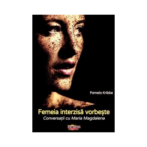 Femeia interzisa vorbeste. Conversatii cu Maria Magdalena - Pamela Kribbe