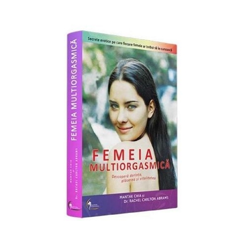 Femeia multiorgasmica - Mantak Chia, Rachel C. Abrams Spiritualitate Venusiana
