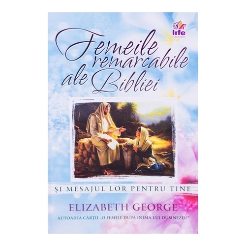 Femeile remarcabile ale Bibliei - Elizabeth George
