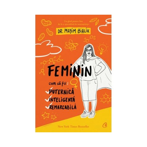 Feminin. Cum sa fii: puternica, inteligenta, remarcabila - Dr. Mayim Bialik