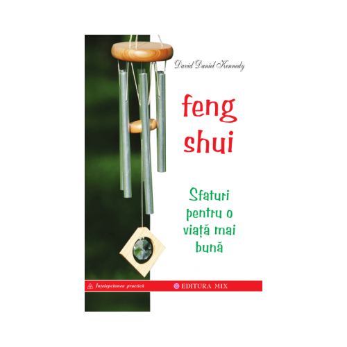Feng Shui. Sfaturi pentru o viață mai bună - David Daniel Kennedy