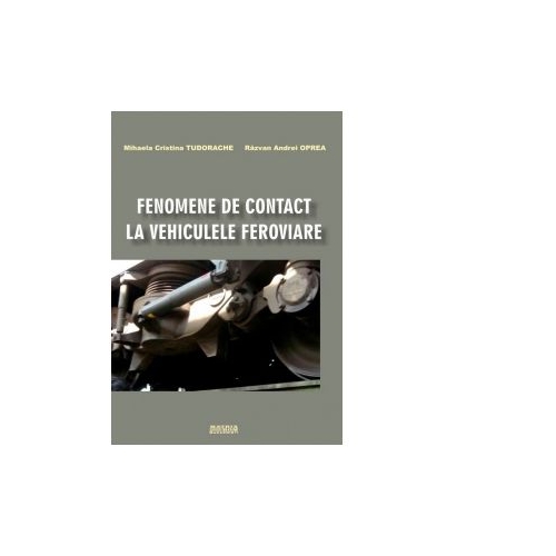 Fenomene de contact la vehiculele feroviare - Mihaela Cristina Tudorache, Razvan Andrei Oprea