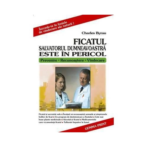 Ficatul. Salvatorul dumneavoastra este in pericol - Charles Byrau