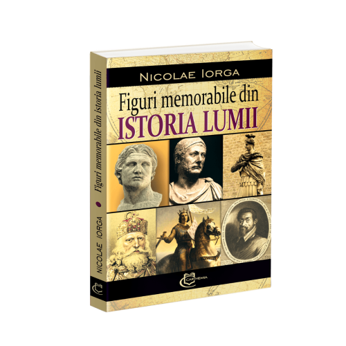 Figuri memorabile din istoria lumii - Nicolae Iorga