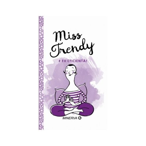 Miss Trendy. Fii eficienta
