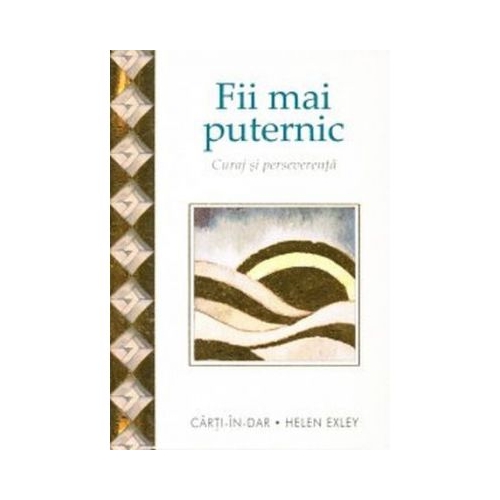 Fii mai puternic - Curaj si perseverenta