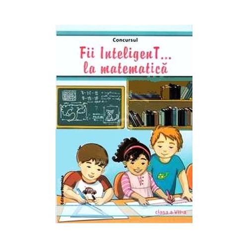 Fii InteligenT la matematica. Clasa a VII-a - Mihaela Giurca