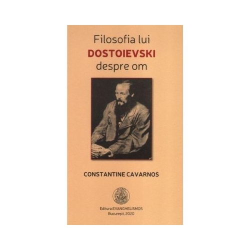 Filosofia lui Dostoievski despre om - Constantine Cavarnos