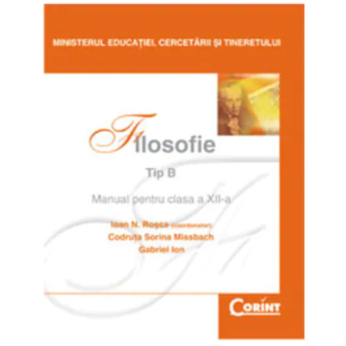 Manual filosofie de Tip B pentru clasa a XII-a - Ioan N. Rosca, Codruta Sorina Missbach, Gabriel Ion, editura Corint