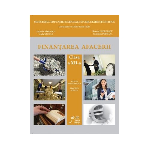 Finantarea Afacerii clasa a XII-a. Filiera tehnologica. Profilul servicii - Daniela Patrascu, Roxana Georgescu, Anda Necula, Suzana Camelia Ilie, Luminita Popescu, Lena Oancea