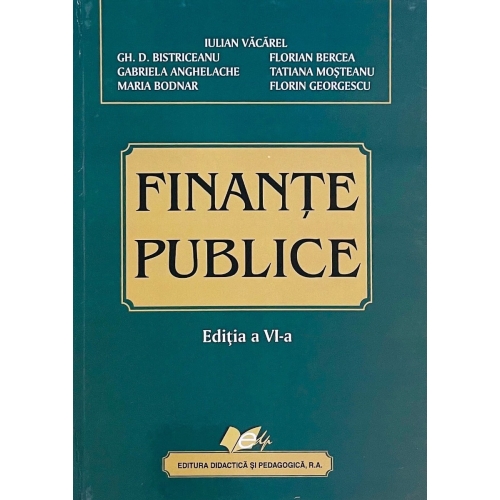 Finante Publice Editia VI - Acad. prof. dr. Iulian Vacarel 