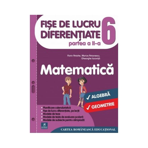 Fise de lucru diferentiate. Matematica. Clasa a VI-a. Partea a II-a - Florin Antohe, Marius Antonescu, Gheorghe Iacovita, editura Cartea Romaneasca Educational