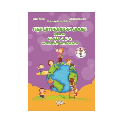 Fise interdisciplinare. Clasa a II-a. Activitati integrate - Adina Grigore, Cristina Ipate-Toma, Maria-Magdalena Nicolescu, editura Ars Libri