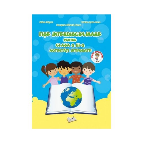 Fise interdisciplinare pentru clasa a III-a. Activitati integrate - Adina Grigore, editura Ars Libri