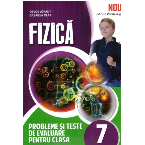 Fizica, probleme si teste de evaluare, pentru clasa a VII-a - Ostvos Lorant