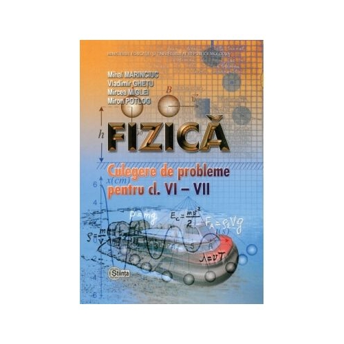 Fizica. Culegere de probleme pentru clasele 6-7 - Mihai Marinciuc, Vladimir Ghetu, Mircea Miglei, Miron Potlog
