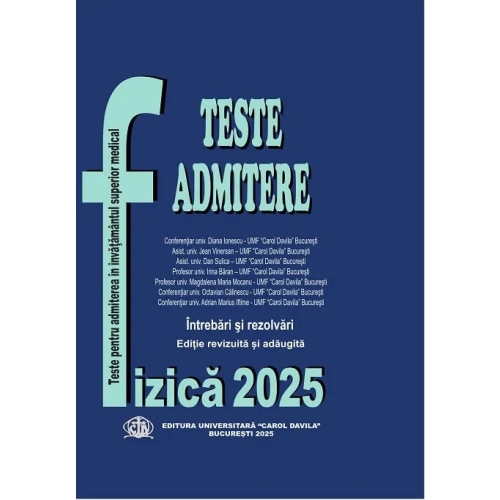 Fizica - Carol Davila. Teste pentru admitere in invatamantul superior medical 2022 Admitere Carol Davila Universitatea Carol Davila
