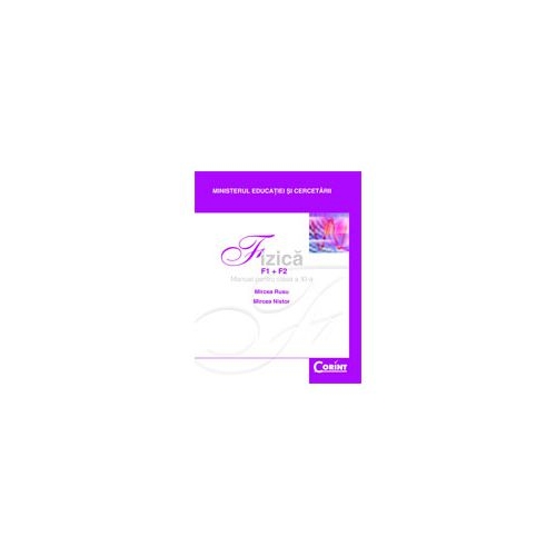 Fizica F1+F2. Manual pentru clasa a XI-a - Mircea Nistor