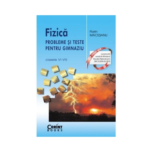 Fizica. Probleme si teste pentru gimnaziu clasele VI-VIII - Florin Macesanu, editura Corint