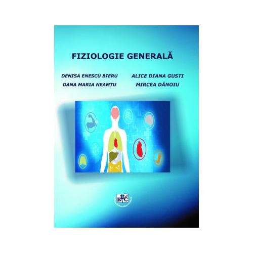 Fiziologia generala - Denisa Enescu-Bieru, Oana Maria Neamtu, Mircea Danoiu, Alice Diana Gusti