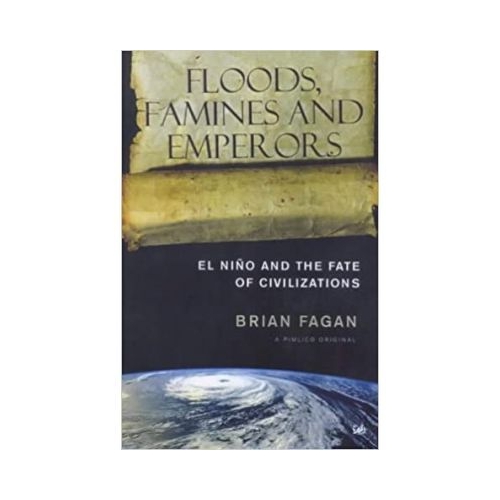 Floods, Famines and Emperors. El Nino and the Fate of Civilisations - Brian Fagan