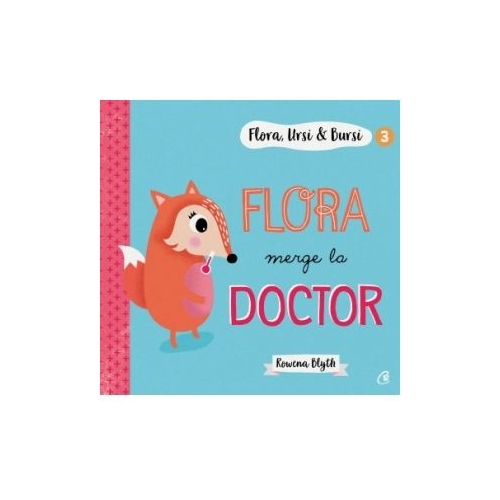 Flora, Ursi & Bursi (3). Flora merge la doctor - Rowena Blyth, editura Curtea Veche