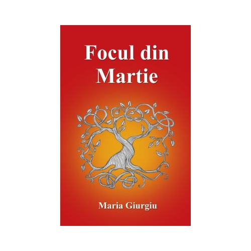 Focul din martie - Maria Giurgiu
