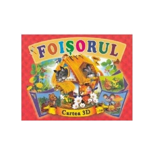 Foisorul. Cartea 3D, editura Bibilion. Carti educative si de povesti pentru copii