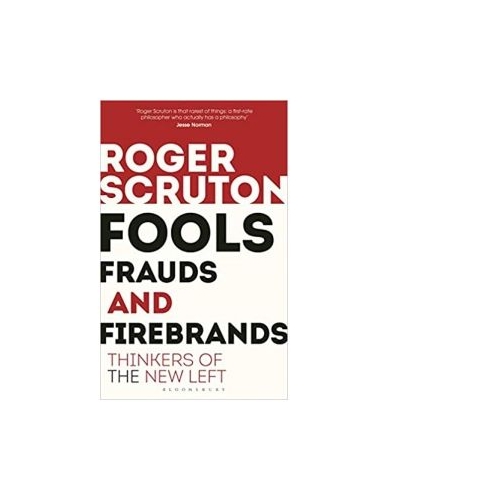 Fools, Frauds and Firebrands. Thinkers of the New Left - Roger Scruton