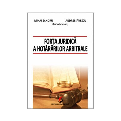 Forta juridica a hotararilor arbitrale - Daniel Mihail Sandru, Cristina Alexe, Martin Ebers