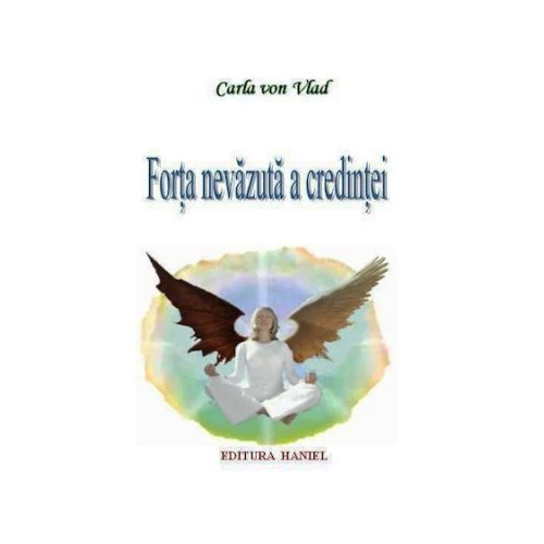 Forta nevazuta a credintei - Carla Von Vlad
