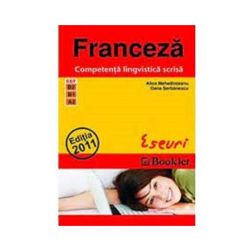 Franceza. Competenta lingvistica scrisa. Eseuri - Alice Mehedinteanu, Oana Serbanescu, editura Booklet