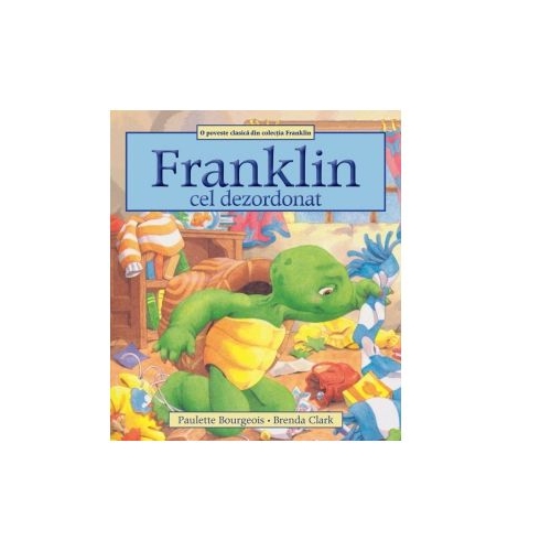 Franklin cel dezordonat - Paulette Bourgeois, Brenda Clark