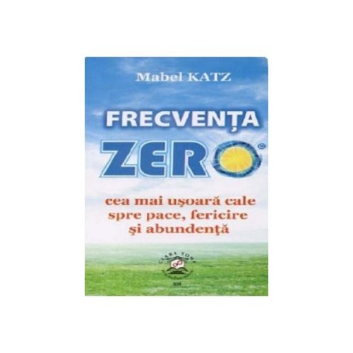 Frecventa zero, cea mai usoara cale spre pace, fericire si abundenta - Mabel Katz