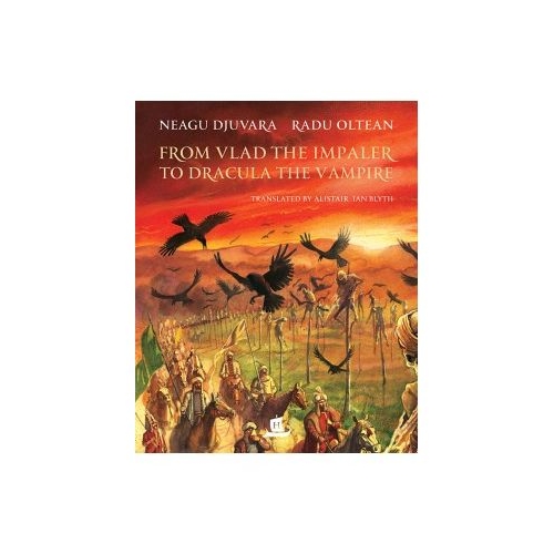 From Vlad the Impaler to Dracula the Vampire - Neagu Djuvara