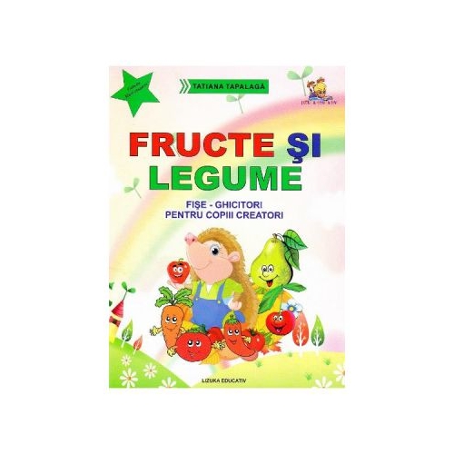 Fructe si legume. Fise-ghicitori pentru copiii creatori - Tatiana Tapalaga