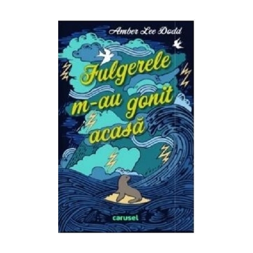 Fulgerele m-au gonit de acasa - Amber Lee Dodd, editura Carusel