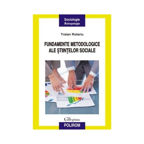 Fundamentele metodologice ale stiintelor sociale - Traian Rotariu